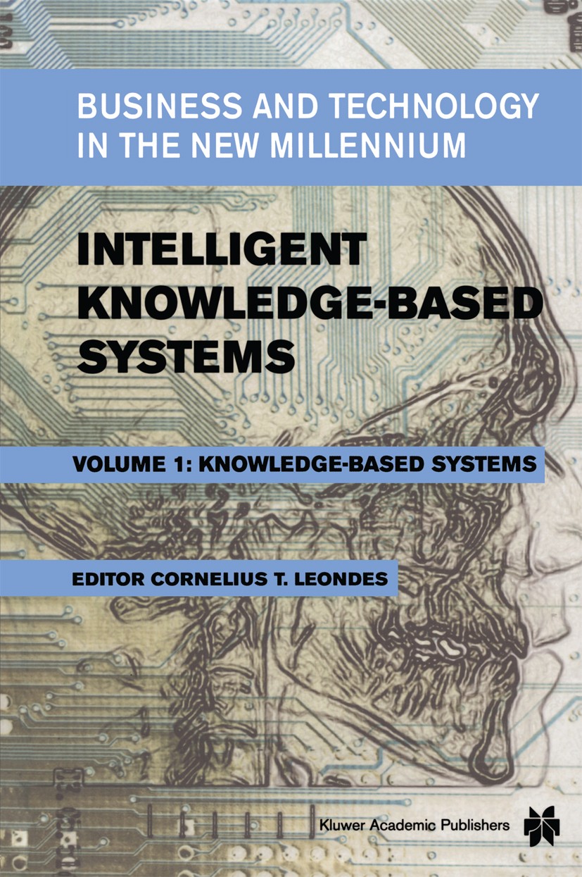Titlebook: Intelligent Knowledge-Based Systems; Business and Technol Cornelius T. Leondes Book 2005 Springer-Verlag US 2005 Information Technology (IT Titlebook: Intelligent Knowledge-Based Systems; Business and Technol Cornelius T. Leondes Book 2005 Springer-Verlag US 2005 Information Technology (IT
