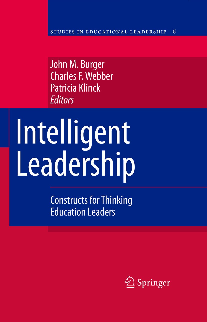 Titlebook: Intelligent Leadership; Constructs for Think John M. Burger,Charles F. Webber,Patricia Klinck Book 2007 Springer Science+Business Media B.V Titlebook: Intelligent Leadership; Constructs for Think John M. Burger,Charles F. Webber,Patricia Klinck Book 2007 Springer Science+Business Media B.V