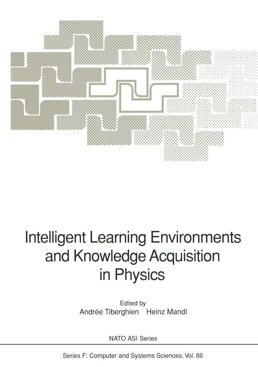 Titlebook: Intelligent Learning Environments and Knowledge Acquisition in Physics; Andrée Tiberghien,Heinz Mandl Conference proceedings 1992 Springer Titlebook: Intelligent Learning Environments and Knowledge Acquisition in Physics; Andrée Tiberghien,Heinz Mandl Conference proceedings 1992 Springer