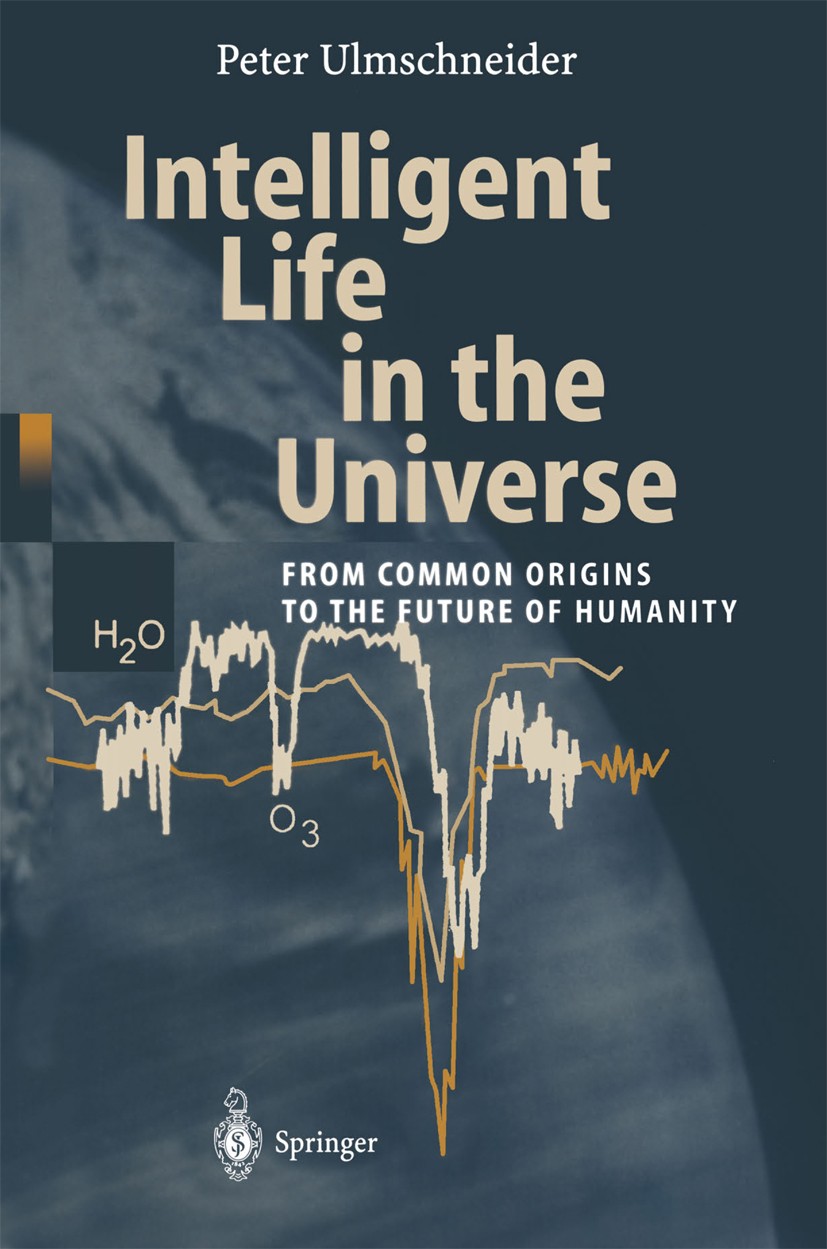 Titlebook: Intelligent Life in the Universe; Principles and Requi Peter Ulmschneider Book 20031st edition Springer-Verlag Berlin Heidelberg 2003 astro Titlebook: Intelligent Life in the Universe; Principles and Requi Peter Ulmschneider Book 20031st edition Springer-Verlag Berlin Heidelberg 2003 astro