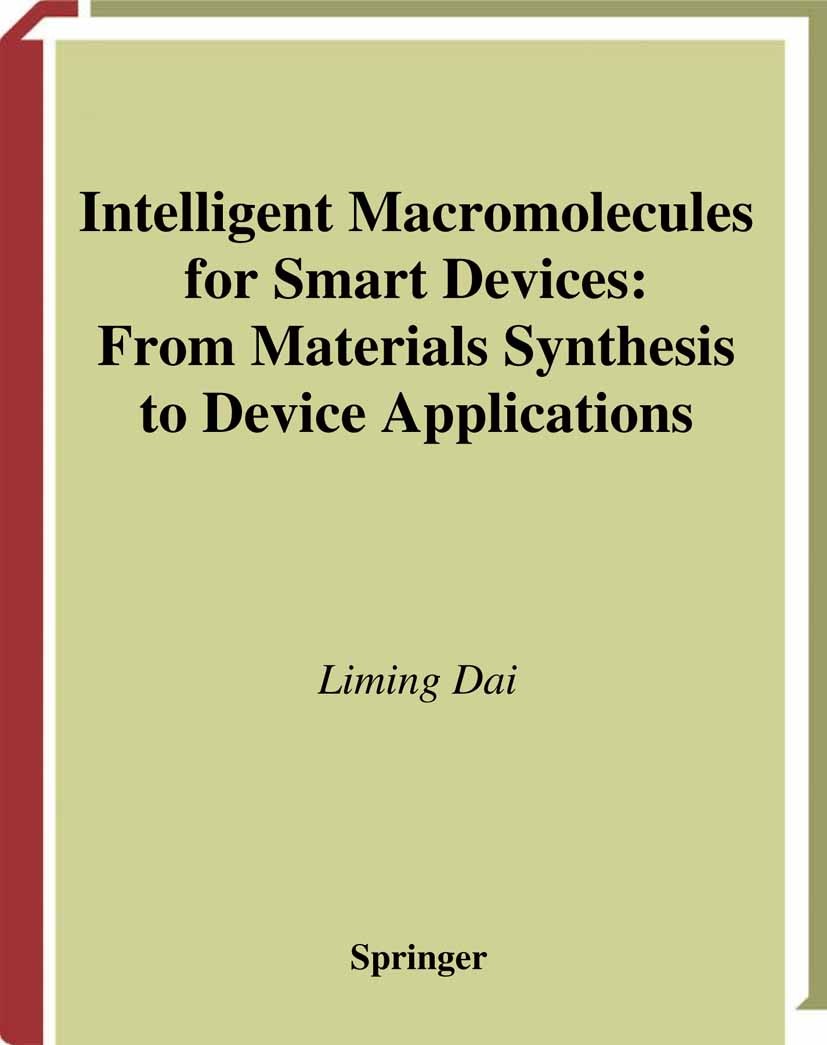 Titlebook: Intelligent Macromolecules for Smart Devices; From Materials Synth Liming Dai Book 2004 Springer-Verlag London 2004 Fulleren.Materials.Nano Titlebook: Intelligent Macromolecules for Smart Devices; From Materials Synth Liming Dai Book 2004 Springer-Verlag London 2004 Fulleren.Materials.Nano