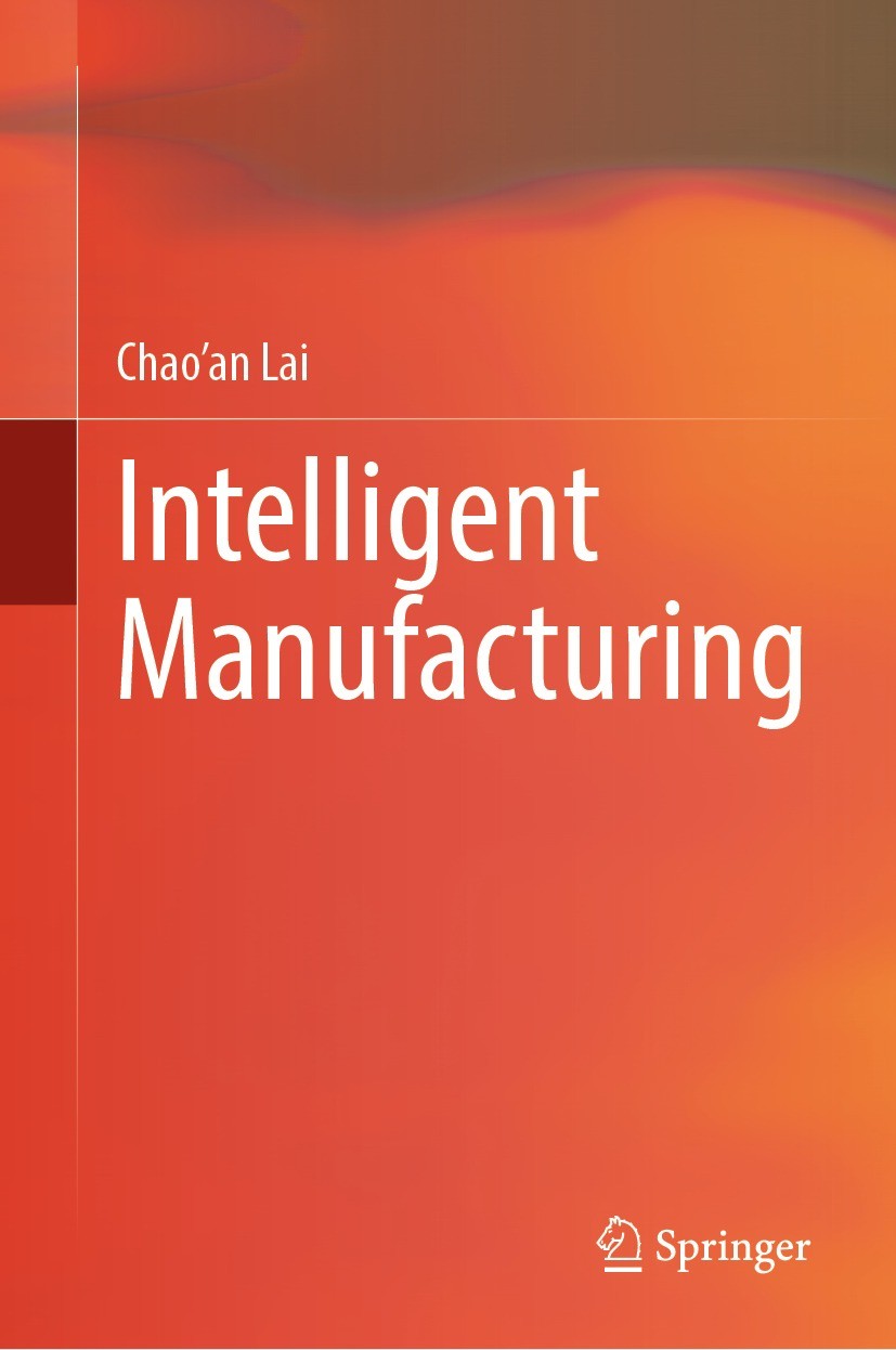 Titlebook: Intelligent Manufacturing; Chao‘an Lai Textbook 2022 The Editor(s) (if applicable) and The Author(s), under exclusive license to Springer Titlebook: Intelligent Manufacturing; Chao‘an Lai Textbook 2022 The Editor(s) (if applicable) and The Author(s), under exclusive license to Springer