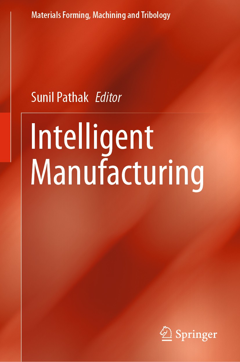 Titlebook: Intelligent Manufacturing; Sunil Pathak Book 2021 Springer Nature Switzerland AG 2021 Intelligent manufacturing.optimization.Soft computin Titlebook: Intelligent Manufacturing; Sunil Pathak Book 2021 Springer Nature Switzerland AG 2021 Intelligent manufacturing.optimization.Soft computin