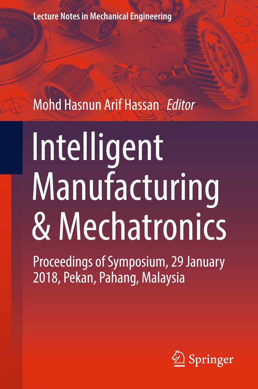 Titlebook: Intelligent Manufacturing & Mechatronics; Proceedings of Sympo Mohd Hasnun Arif Hassan Conference proceedings 2018 Springer Nature Singapor Titlebook: Intelligent Manufacturing & Mechatronics; Proceedings of Sympo Mohd Hasnun Arif Hassan Conference proceedings 2018 Springer Nature Singapor