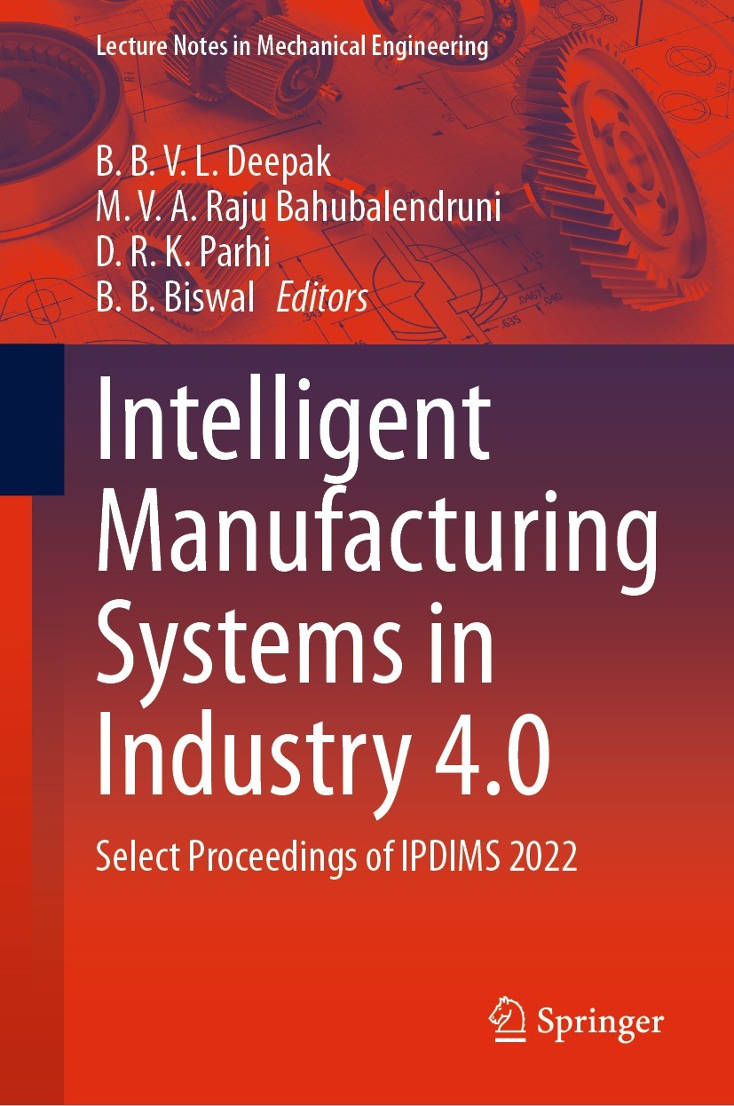 Titlebook: Intelligent Manufacturing Systems in Industry 4.0; Select Proceedings o B. B. V. L. Deepak,M. V. A. Raju Bahubalendruni,B. Conference proce Titlebook: Intelligent Manufacturing Systems in Industry 4.0; Select Proceedings o B. B. V. L. Deepak,M. V. A. Raju Bahubalendruni,B. Conference proce