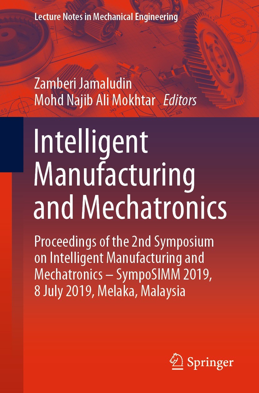 Titlebook: Intelligent Manufacturing and Mechatronics; Proceedings of the 2 Zamberi Jamaludin,Mohd Najib Ali Mokhtar Conference proceedings 2020 Sprin Titlebook: Intelligent Manufacturing and Mechatronics; Proceedings of the 2 Zamberi Jamaludin,Mohd Najib Ali Mokhtar Conference proceedings 2020 Sprin