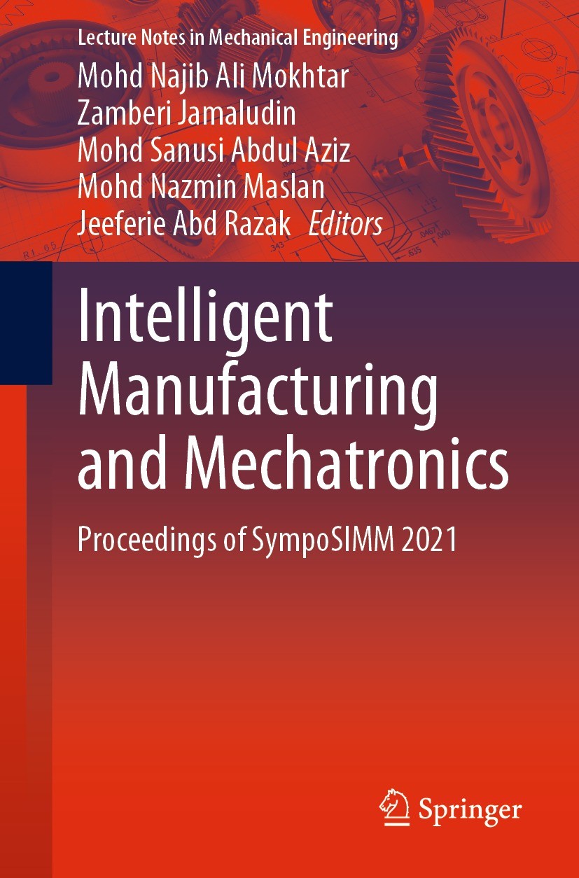 Titlebook: Intelligent Manufacturing and Mechatronics; Proceedings of Sympo Mohd Najib Ali Mokhtar,Zamberi Jamaludin,Jeeferie Conference proceedings Titlebook: Intelligent Manufacturing and Mechatronics; Proceedings of Sympo Mohd Najib Ali Mokhtar,Zamberi Jamaludin,Jeeferie Conference proceedings