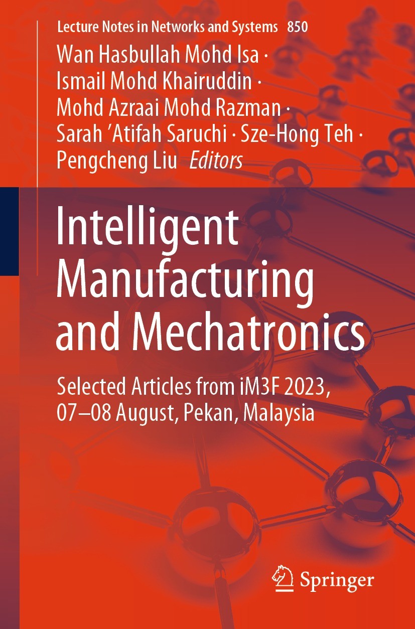 Titlebook: Intelligent Manufacturing and Mechatronics; Selected Articles fr Wan Hasbullah Mohd. Isa,Ismail Mohd. Khairuddin,Pe Conference proceedings Titlebook: Intelligent Manufacturing and Mechatronics; Selected Articles fr Wan Hasbullah Mohd. Isa,Ismail Mohd. Khairuddin,Pe Conference proceedings