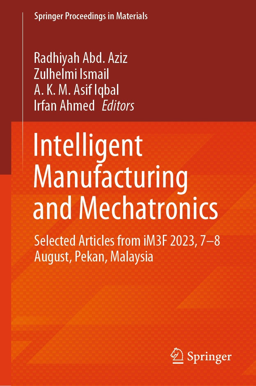 Titlebook: Intelligent Manufacturing and Mechatronics; Selected Articles fr Radhiyah Abd. Aziz,Zulhelmi Ismail,Irfan Ahmed Conference proceedings 2024 Titlebook: Intelligent Manufacturing and Mechatronics; Selected Articles fr Radhiyah Abd. Aziz,Zulhelmi Ismail,Irfan Ahmed Conference proceedings 2024