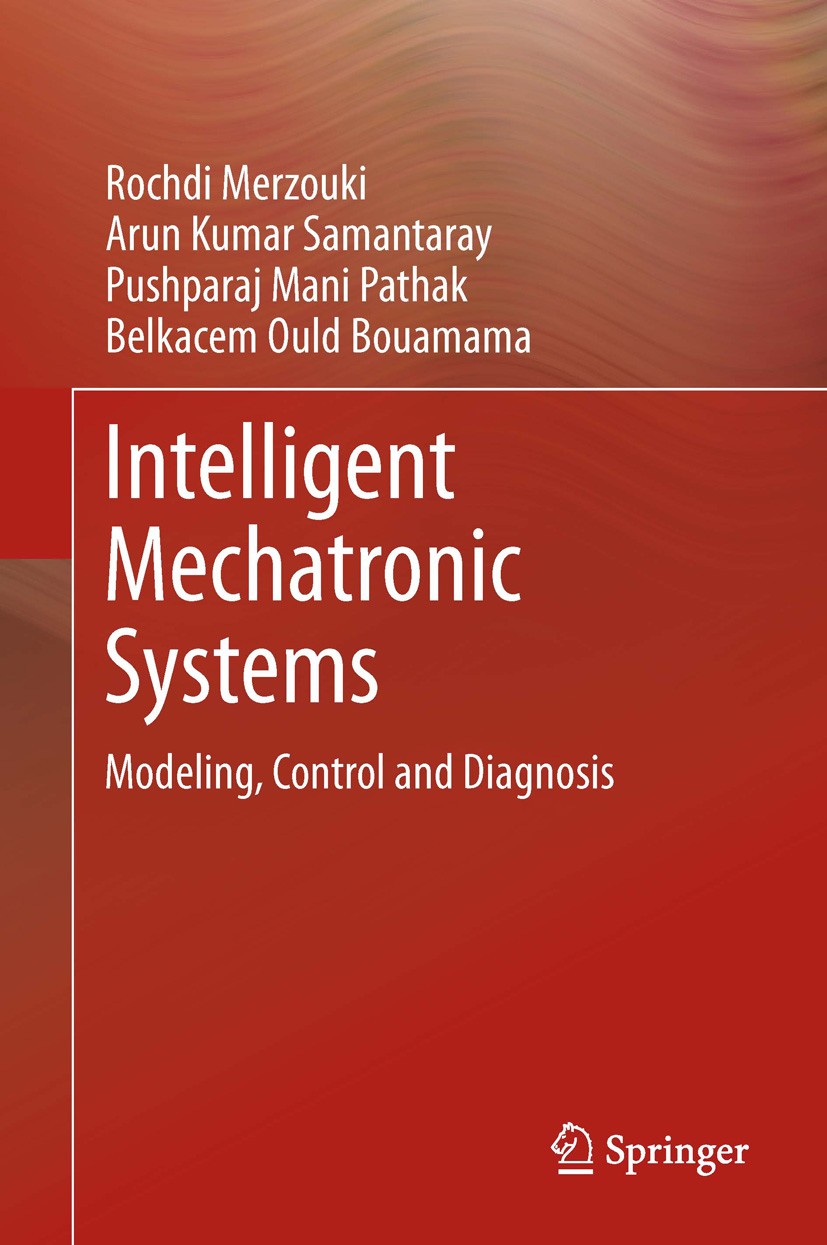 Titlebook: Intelligent Mechatronic Systems; Modeling, Control an Rochdi Merzouki,Arun Kumar Samantaray,Belkacem Oul Book 2013 Springer-Verlag London 2 Titlebook: Intelligent Mechatronic Systems; Modeling, Control an Rochdi Merzouki,Arun Kumar Samantaray,Belkacem Oul Book 2013 Springer-Verlag London 2