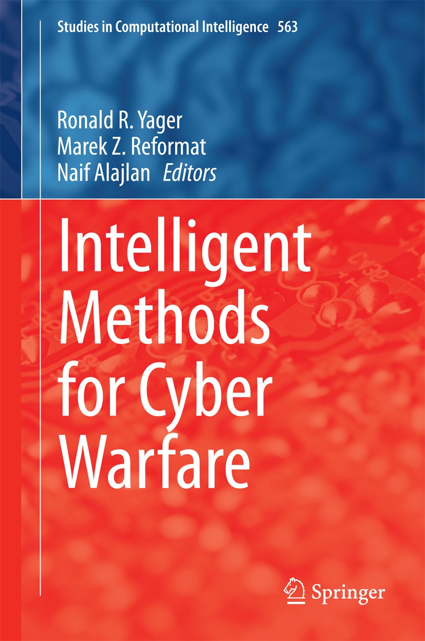 Titlebook: Intelligent Methods for Cyber Warfare; Ronald R. Yager,Marek Z. Reformat,Naif Alajlan Book 2015 Springer International Publishing Switzerl Titlebook: Intelligent Methods for Cyber Warfare; Ronald R. Yager,Marek Z. Reformat,Naif Alajlan Book 2015 Springer International Publishing Switzerl