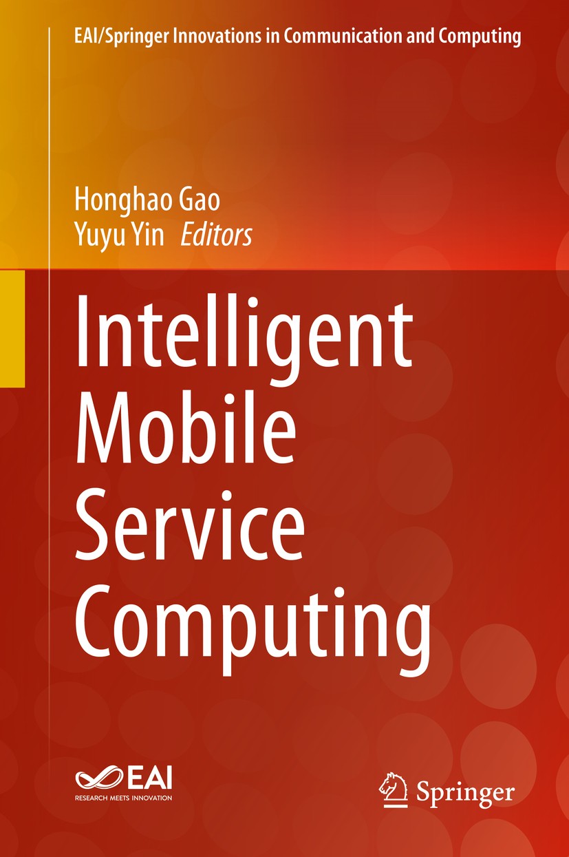 Titlebook: Intelligent Mobile Service Computing; Honghao Gao,Yuyu Yin Book 2021 Springer Nature Switzerland AG 2021 Cognition and modeling for intell Titlebook: Intelligent Mobile Service Computing; Honghao Gao,Yuyu Yin Book 2021 Springer Nature Switzerland AG 2021 Cognition and modeling for intell