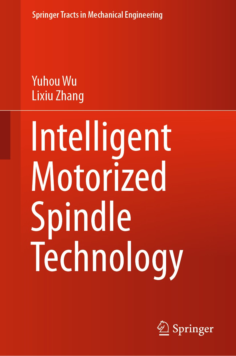 Titlebook: Intelligent Motorized Spindle Technology; Yuhou Wu,Lixiu Zhang Book 2020 Springer Nature Singapore Pte Ltd. 2020 Motorized Spindle.Intelli Titlebook: Intelligent Motorized Spindle Technology; Yuhou Wu,Lixiu Zhang Book 2020 Springer Nature Singapore Pte Ltd. 2020 Motorized Spindle.Intelli