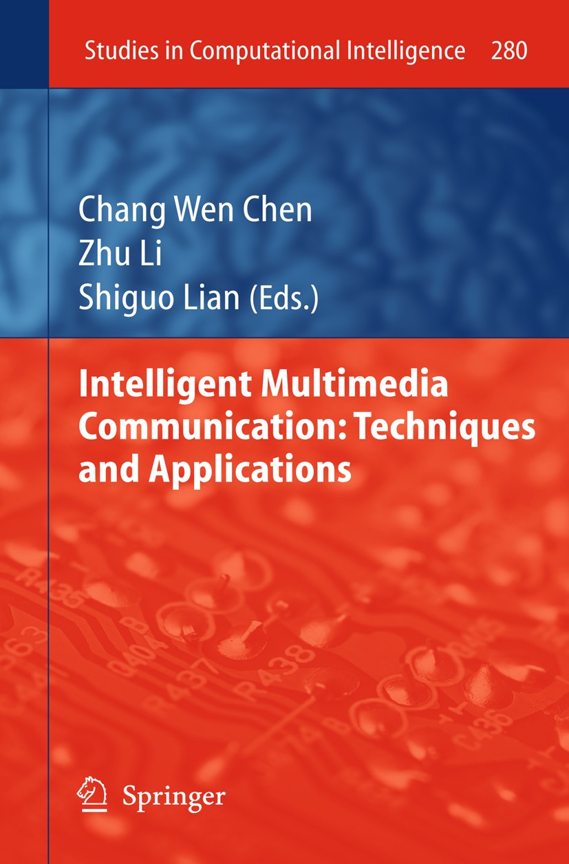 Titlebook: Intelligent Multimedia Communication: Techniques and Applications; Chang Wen Chen,Zhu Li,Shiguo Lian Book 20101st edition Springer-Verlag Titlebook: Intelligent Multimedia Communication: Techniques and Applications; Chang Wen Chen,Zhu Li,Shiguo Lian Book 20101st edition Springer-Verlag