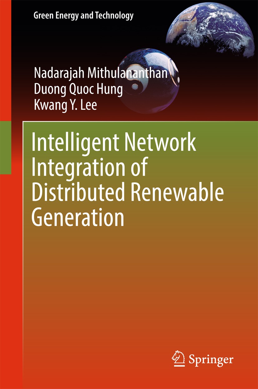 Titlebook: Intelligent Network Integration of Distributed Renewable Generation; Nadarajah Mithulananthan,Duong Quoc Hung,Kwang Y. Book 2017 Springer Titlebook: Intelligent Network Integration of Distributed Renewable Generation; Nadarajah Mithulananthan,Duong Quoc Hung,Kwang Y. Book 2017 Springer