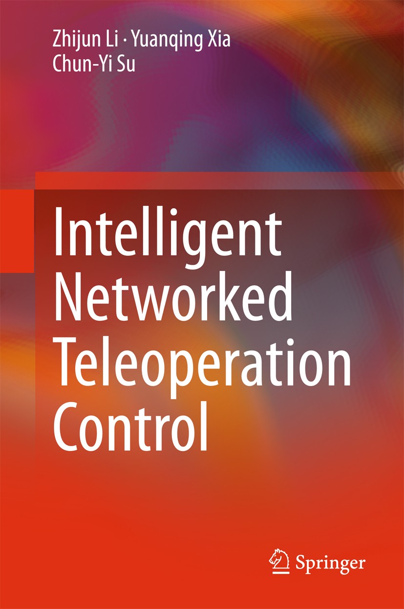 Titlebook: Intelligent Networked Teleoperation Control; Zhijun Li,Yuanqing Xia,Chun-Yi Su Book 2015 Springer-Verlag Berlin Heidelberg 2015 Automated Titlebook: Intelligent Networked Teleoperation Control; Zhijun Li,Yuanqing Xia,Chun-Yi Su Book 2015 Springer-Verlag Berlin Heidelberg 2015 Automated