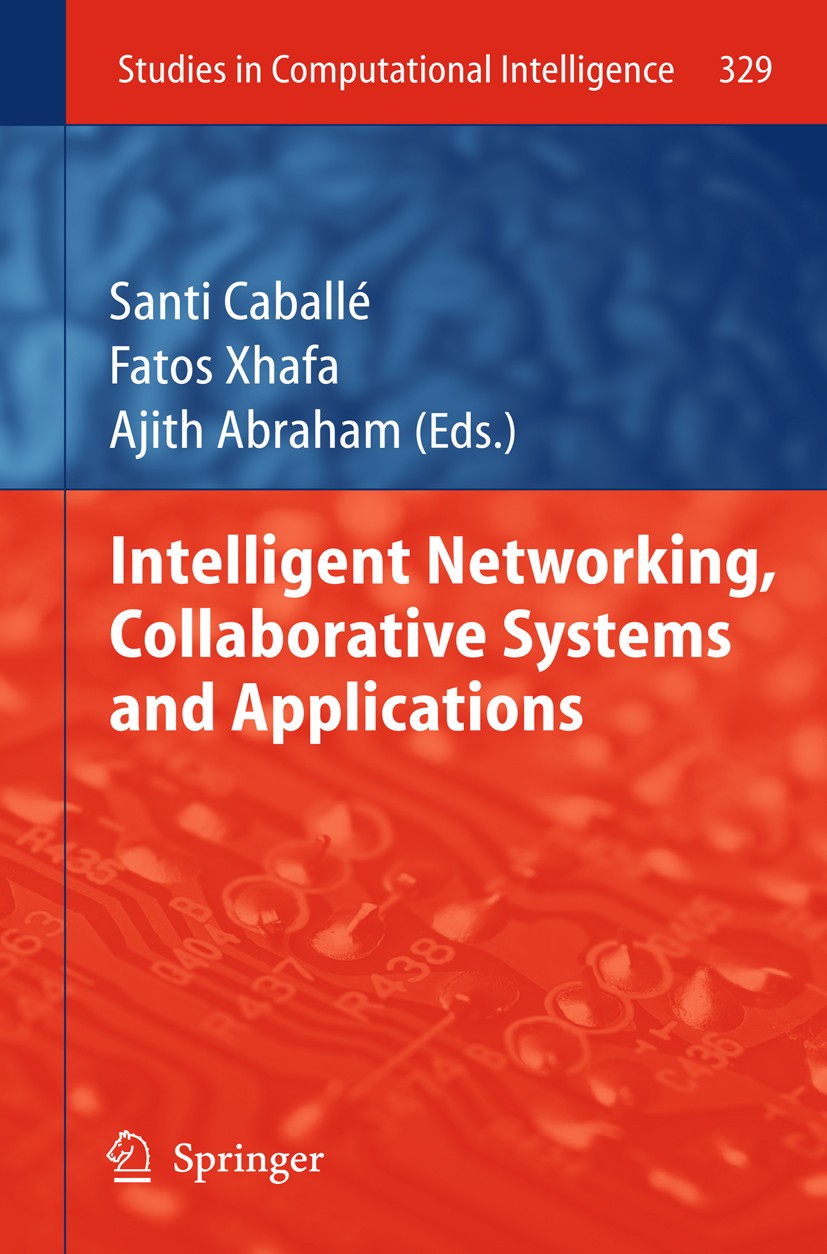 Titlebook: Intelligent Networking, Collaborative Systems and Applications; Santi Caballé,Fatos Xhafa,Ajith Abraham Book 2011 Springer-Verlag Berlin H Titlebook: Intelligent Networking, Collaborative Systems and Applications; Santi Caballé,Fatos Xhafa,Ajith Abraham Book 2011 Springer-Verlag Berlin H