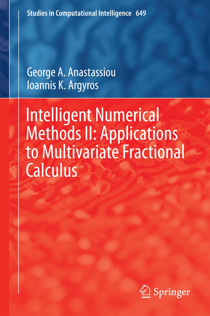 Titlebook: Intelligent Numerical Methods II: Applications to Multivariate Fractional Calculus; George A. Anastassiou,Ioannis K. Argyros Book 2016 Spr Titlebook: Intelligent Numerical Methods II: Applications to Multivariate Fractional Calculus; George A. Anastassiou,Ioannis K. Argyros Book 2016 Spr