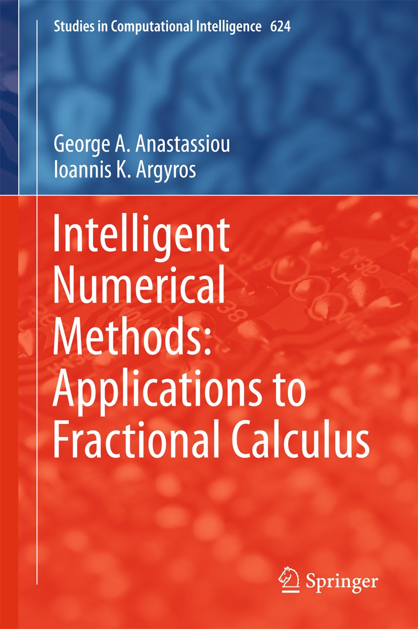 Titlebook: Intelligent Numerical Methods: Applications to Fractional Calculus; George A. Anastassiou,Ioannis K. Argyros Book 2016 Springer Internatio Titlebook: Intelligent Numerical Methods: Applications to Fractional Calculus; George A. Anastassiou,Ioannis K. Argyros Book 2016 Springer Internatio