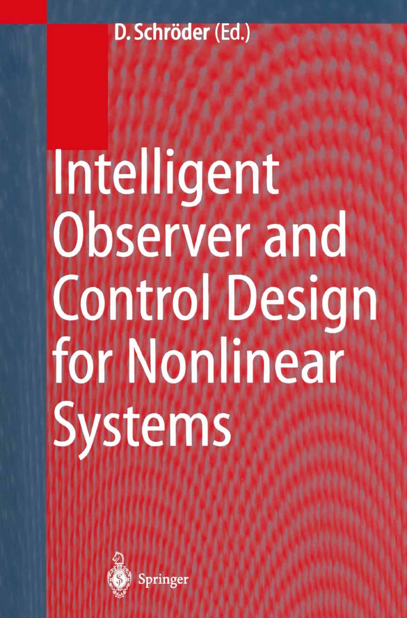 Titlebook: Intelligent Observer and Control Design for Nonlinear Systems; Dierk Schröder Book 2000 Springer-Verlag Berlin Heidelberg 2000 artificial Titlebook: Intelligent Observer and Control Design for Nonlinear Systems; Dierk Schröder Book 2000 Springer-Verlag Berlin Heidelberg 2000 artificial
