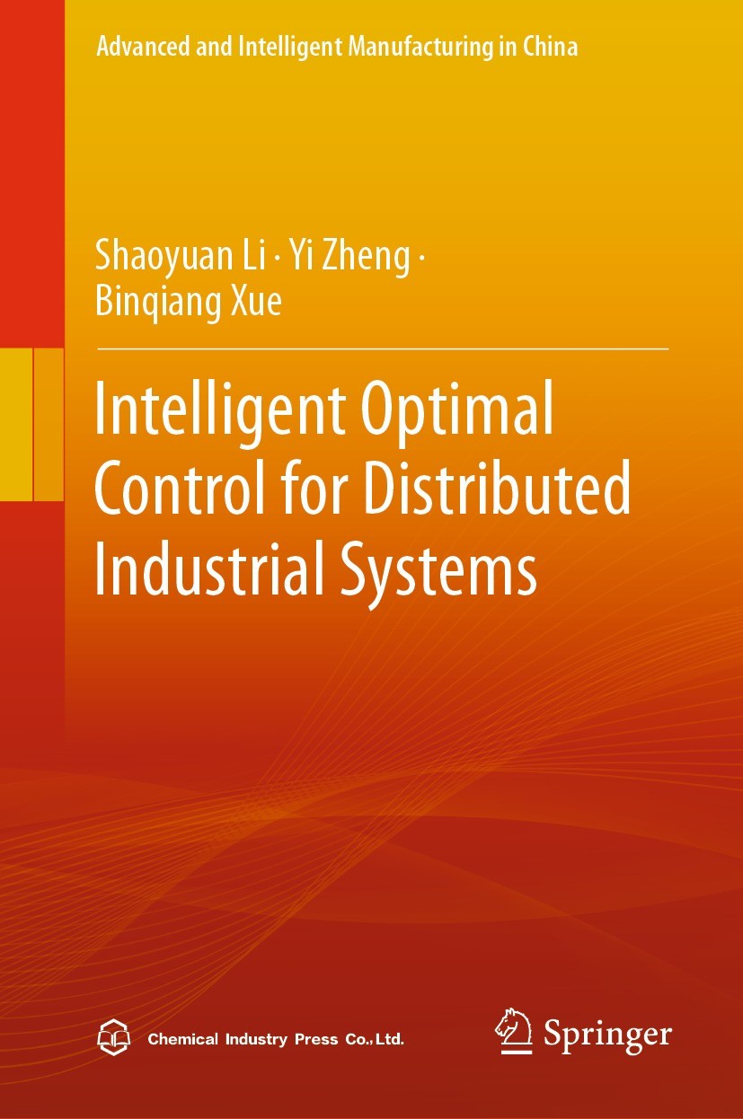 Titlebook: Intelligent Optimal Control for Distributed Industrial Systems; Shaoyuan Li,Yi Zheng,Binqiang Xue Book 2023 Chemical Industry Press 2023 N Titlebook: Intelligent Optimal Control for Distributed Industrial Systems; Shaoyuan Li,Yi Zheng,Binqiang Xue Book 2023 Chemical Industry Press 2023 N