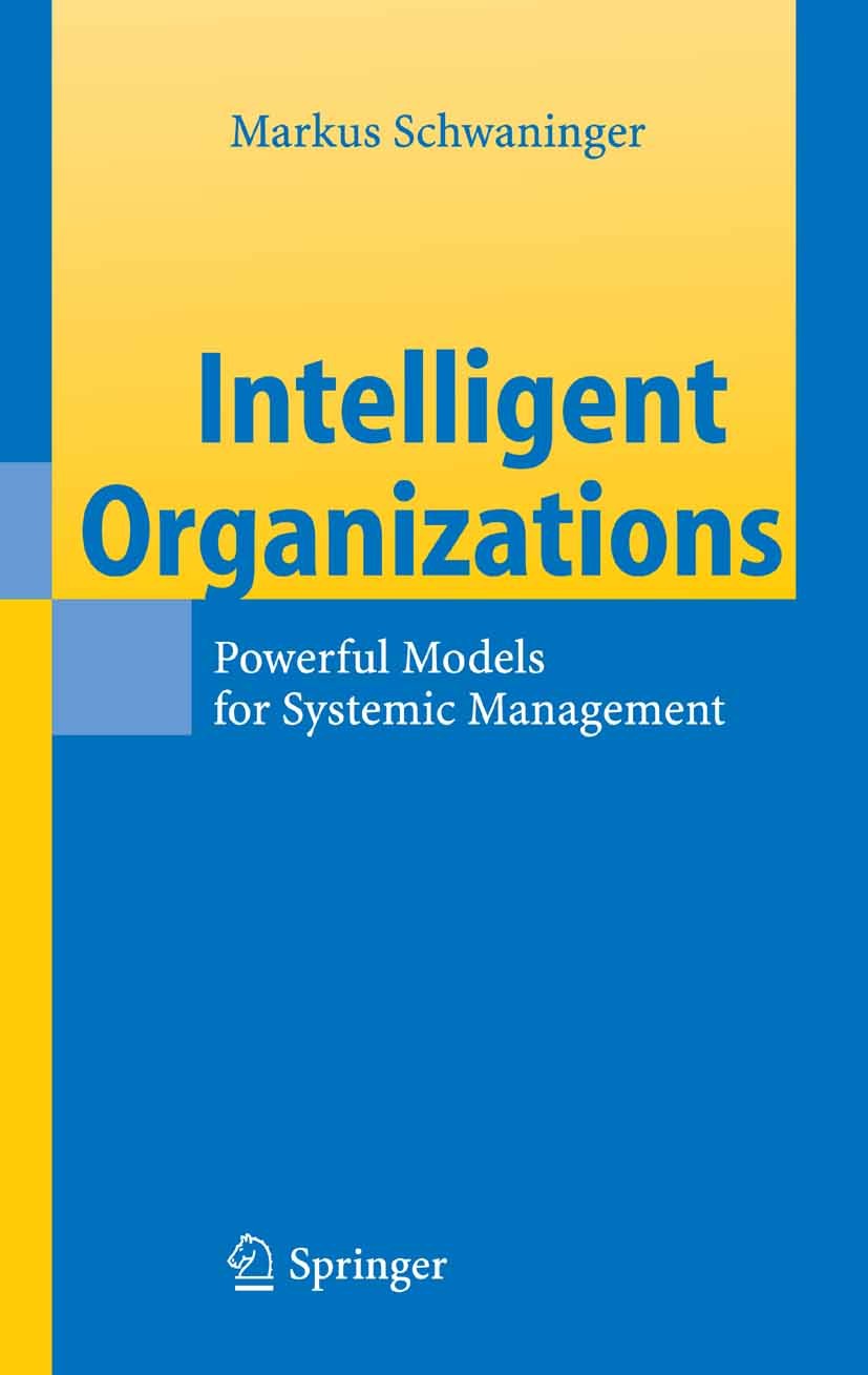 Titlebook: Intelligent Organizations; Powerful Models for Markus Schwaninger Book 20061st edition The Editor(s) (if applicable) and The Author(s), un Titlebook: Intelligent Organizations; Powerful Models for Markus Schwaninger Book 20061st edition The Editor(s) (if applicable) and The Author(s), un