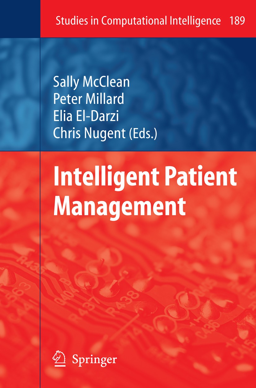 Titlebook: Intelligent Patient Management; Sally McClean,Peter Millard,Chris Nugent Book 2009 Springer-Verlag Berlin Heidelberg 2009 Monitor.Smart Ho Titlebook: Intelligent Patient Management; Sally McClean,Peter Millard,Chris Nugent Book 2009 Springer-Verlag Berlin Heidelberg 2009 Monitor.Smart Ho