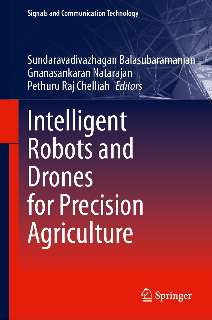 Titlebook: Intelligent Robots and Drones for Precision Agriculture; Sundaravadivazhagan Balasubramanian,Gnanasankaran Book 2024 The Editor(s) (if ap Titlebook: Intelligent Robots and Drones for Precision Agriculture; Sundaravadivazhagan Balasubramanian,Gnanasankaran Book 2024 The Editor(s) (if ap