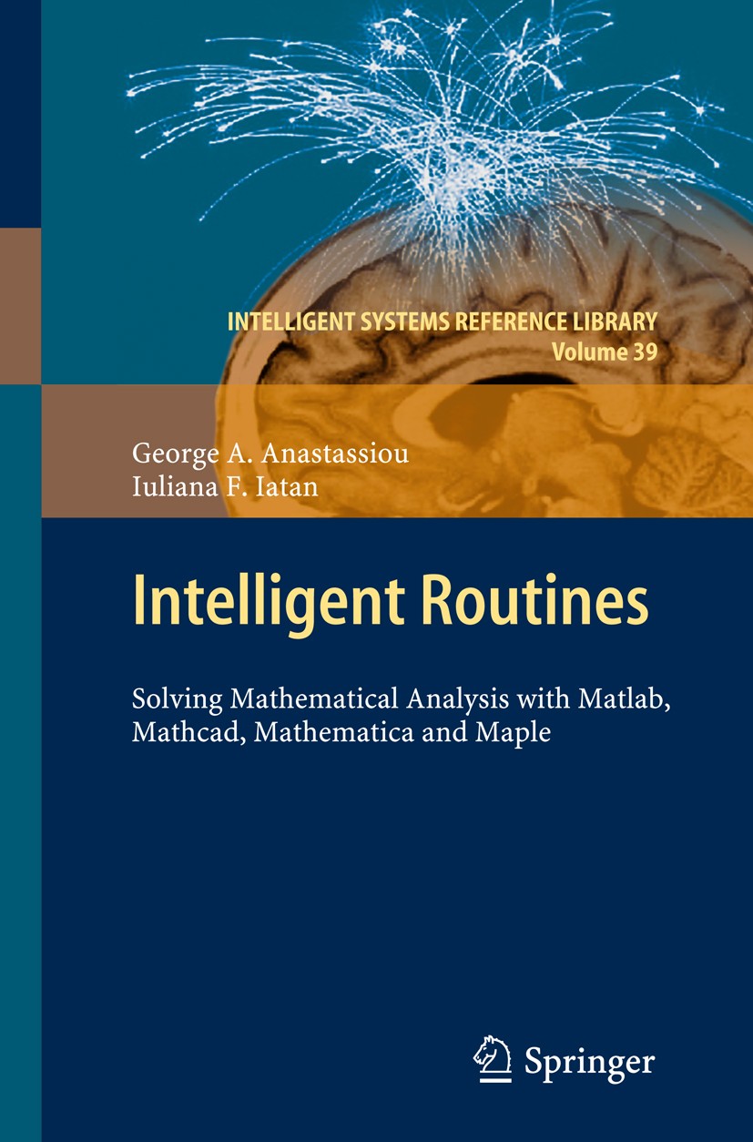 Titlebook: Intelligent Routines; Solving Mathematical George A. Anastassiou,Iuliana F. Iatan Book 2013 Springer-Verlag GmbH Berlin Heidelberg 2013 Ana Titlebook: Intelligent Routines; Solving Mathematical George A. Anastassiou,Iuliana F. Iatan Book 2013 Springer-Verlag GmbH Berlin Heidelberg 2013 Ana