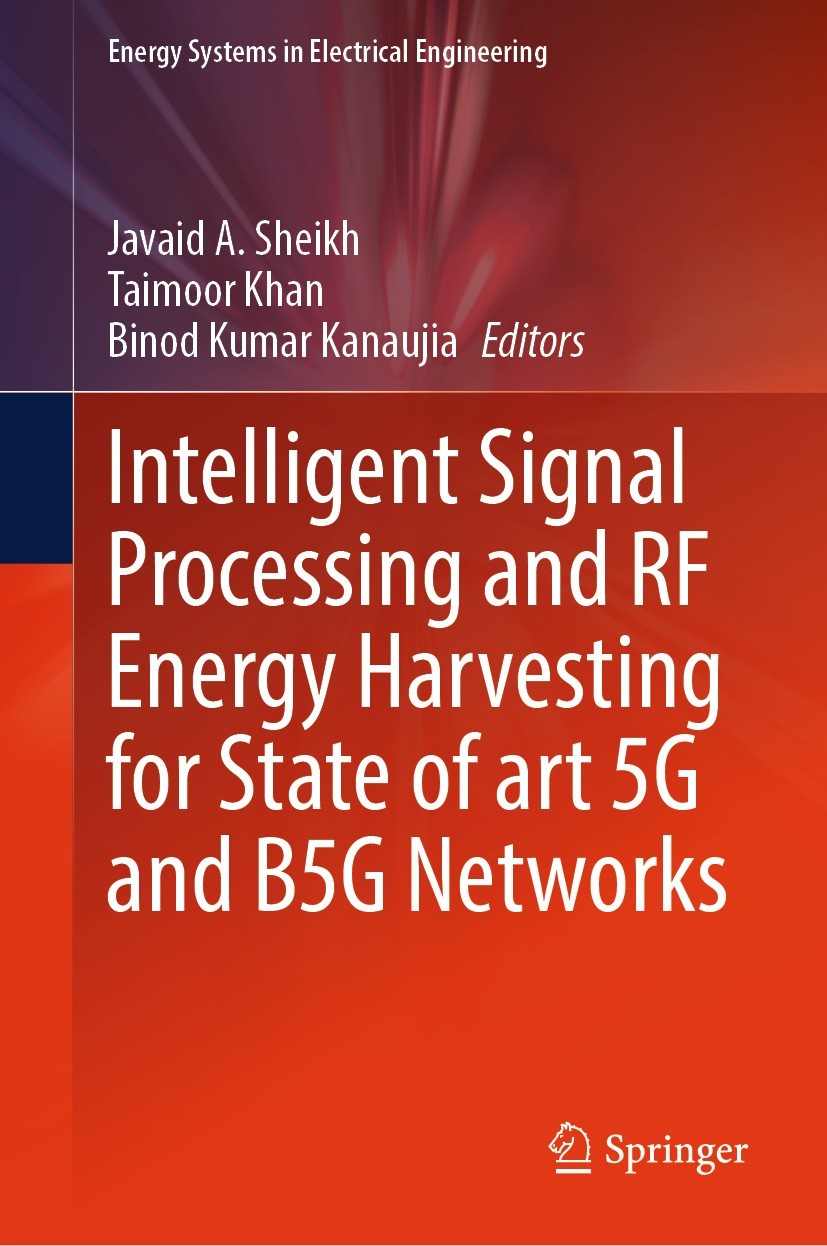 Titlebook: Intelligent Signal Processing and RF Energy Harvesting for State of art 5G and B5G Networks; Javaid A. Sheikh,Taimoor Khan,Binod Kumar Kan Titlebook: Intelligent Signal Processing and RF Energy Harvesting for State of art 5G and B5G Networks; Javaid A. Sheikh,Taimoor Khan,Binod Kumar Kan
