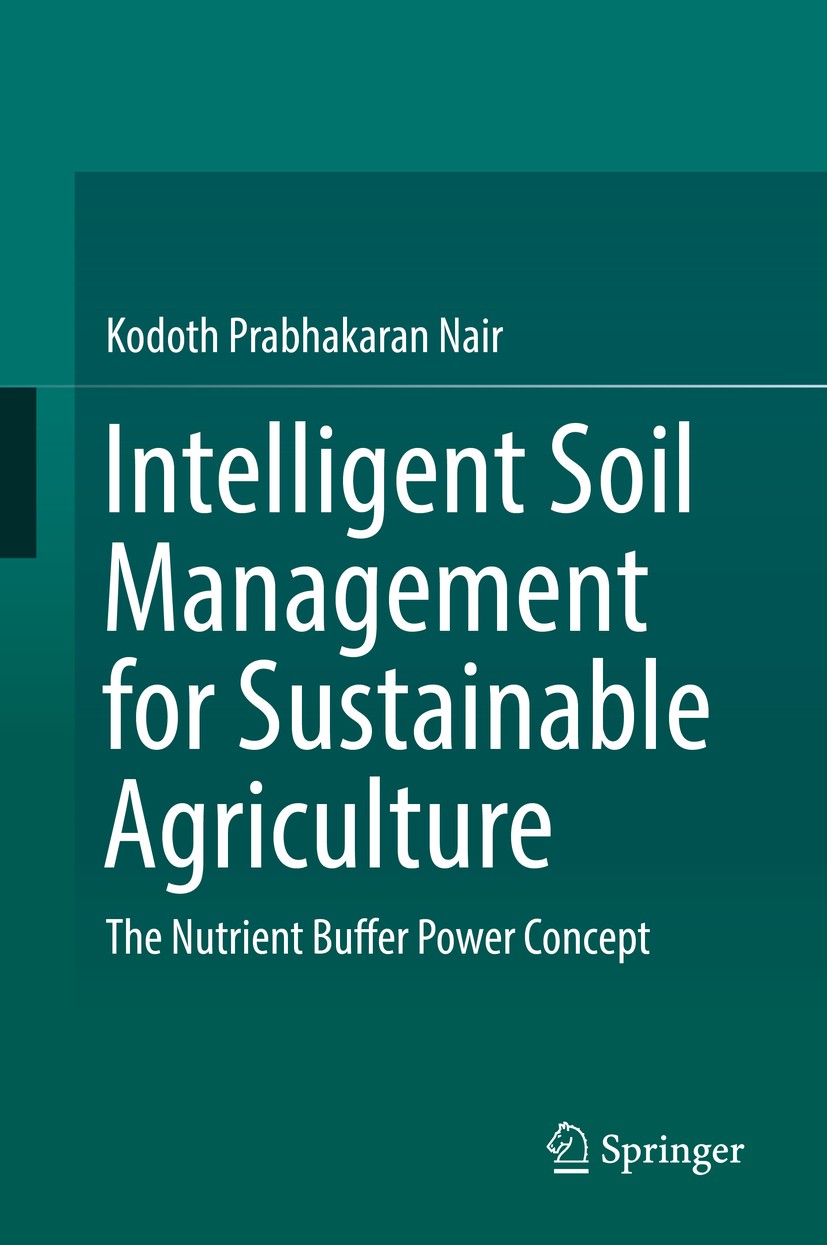 Titlebook: Intelligent Soil Management for Sustainable Agriculture; The Nutrient Buffer Kodoth Prabhakaran Nair Book 2019 Springer Nature Switzerland Titlebook: Intelligent Soil Management for Sustainable Agriculture; The Nutrient Buffer Kodoth Prabhakaran Nair Book 2019 Springer Nature Switzerland