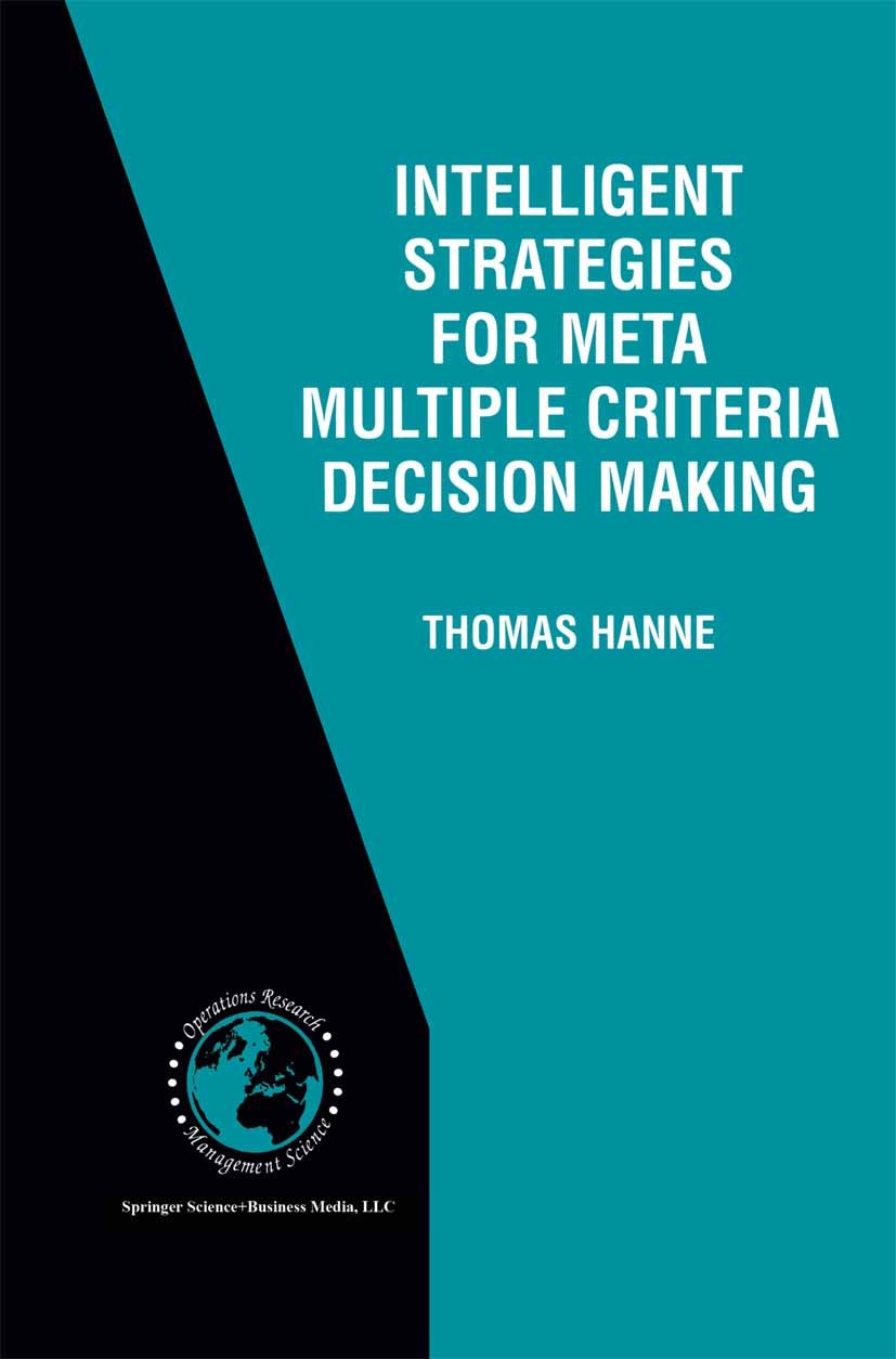 Titlebook: Intelligent Strategies for Meta Multiple Criteria Decision Making; Thomas Hanne Book 2001 Springer Science+Business Media New York 2001 al Titlebook: Intelligent Strategies for Meta Multiple Criteria Decision Making; Thomas Hanne Book 2001 Springer Science+Business Media New York 2001 al