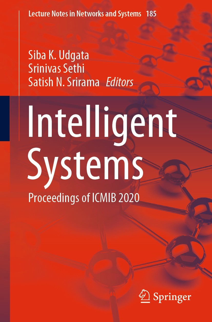Titlebook: Intelligent Systems; Proceedings of ICMIB Siba K. Udgata,Srinivas Sethi,Satish N. Srirama Conference proceedings 2021 The Editor(s) (if app Titlebook: Intelligent Systems; Proceedings of ICMIB Siba K. Udgata,Srinivas Sethi,Satish N. Srirama Conference proceedings 2021 The Editor(s) (if app