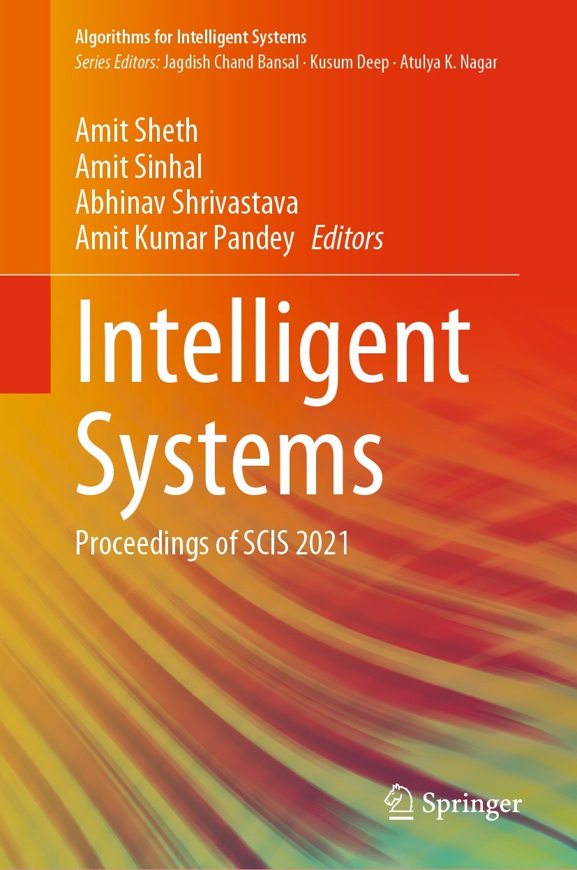 Titlebook: Intelligent Systems; Proceedings of SCIS Amit Sheth,Amit Sinhal,Amit Kumar Pandey Conference proceedings 2021 The Editor(s) (if applicable Titlebook: Intelligent Systems; Proceedings of SCIS Amit Sheth,Amit Sinhal,Amit Kumar Pandey Conference proceedings 2021 The Editor(s) (if applicable