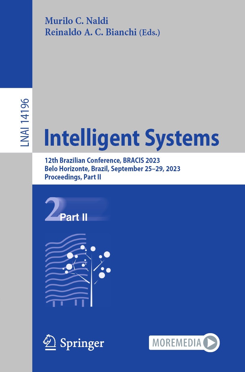 Titlebook: Intelligent Systems; 12th Brazilian Confe Murilo C. Naldi,Reinaldo A. C. Bianchi Conference proceedings 2023 The Editor(s) (if applicable) Titlebook: Intelligent Systems; 12th Brazilian Confe Murilo C. Naldi,Reinaldo A. C. Bianchi Conference proceedings 2023 The Editor(s) (if applicable)