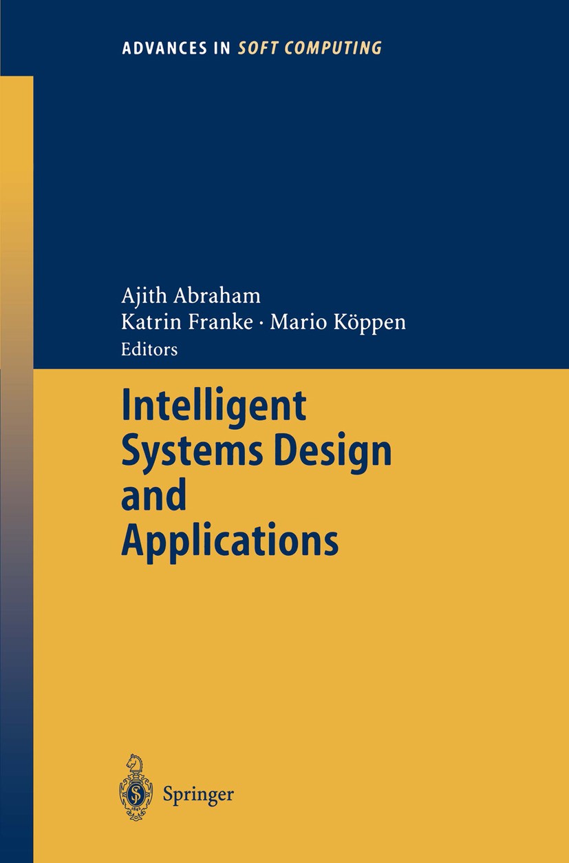 Titlebook: Intelligent Systems Design and Applications; Ajith Abraham,Katrin Franke,Mario Köppen Conference proceedings 2003 Springer-Verlag Berlin H Titlebook: Intelligent Systems Design and Applications; Ajith Abraham,Katrin Franke,Mario Köppen Conference proceedings 2003 Springer-Verlag Berlin H