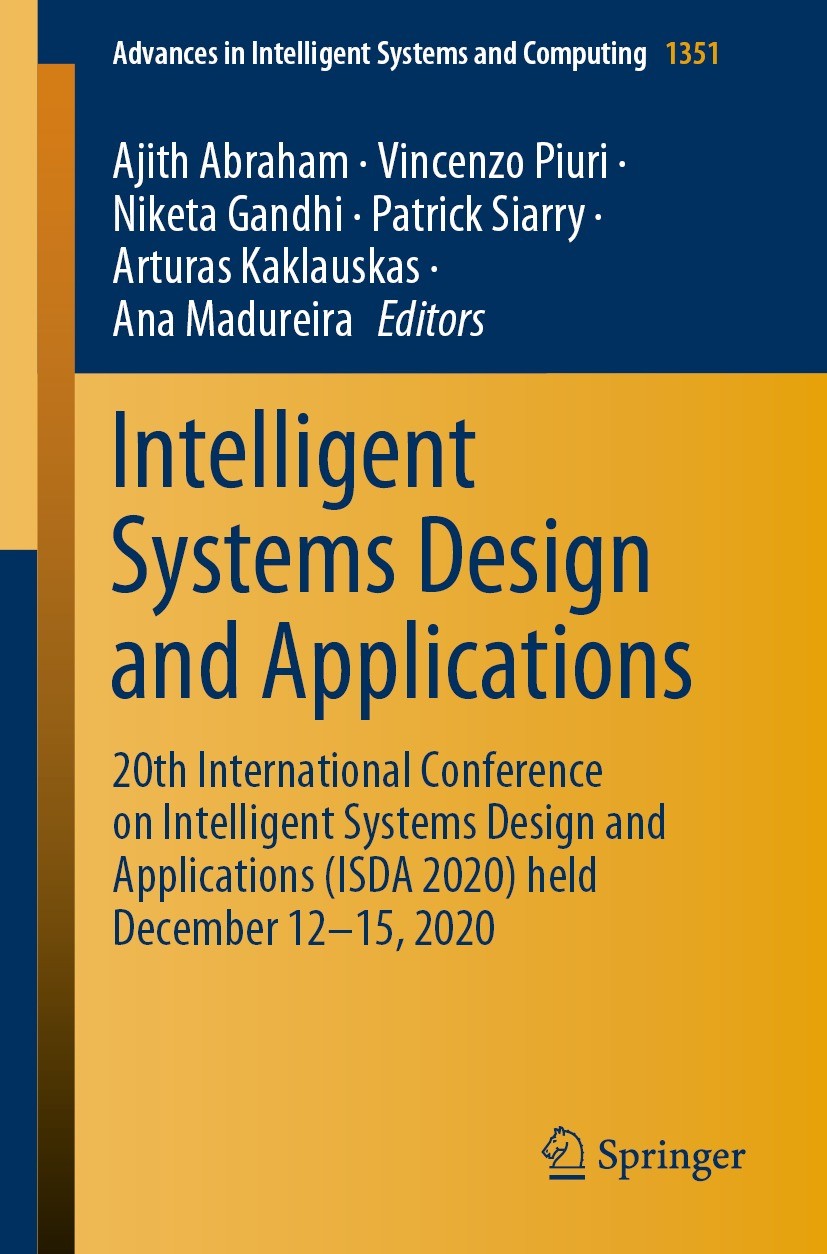 Titlebook: Intelligent Systems Design and Applications; 20th International C Ajith Abraham,Vincenzo Piuri,Ana Madureira Conference proceedings 2021 Th Titlebook: Intelligent Systems Design and Applications; 20th International C Ajith Abraham,Vincenzo Piuri,Ana Madureira Conference proceedings 2021 Th