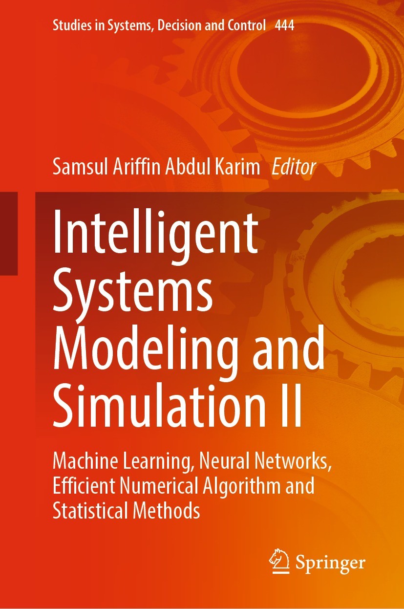 Titlebook: Intelligent Systems Modeling and Simulation II; Machine Learning, Ne Samsul Ariffin Abdul Karim Book 2022 The Editor(s) (if applicable) and Titlebook: Intelligent Systems Modeling and Simulation II; Machine Learning, Ne Samsul Ariffin Abdul Karim Book 2022 The Editor(s) (if applicable) and