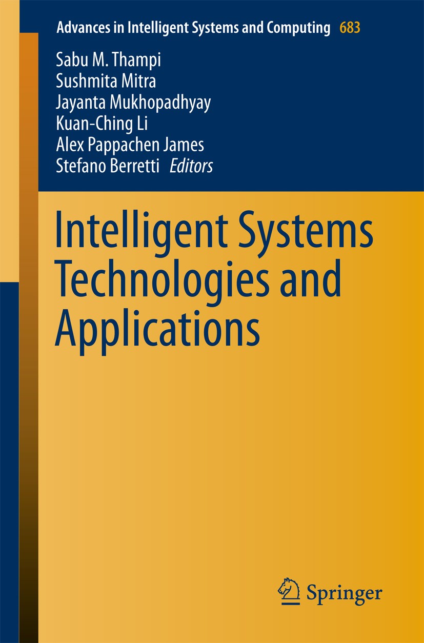 Titlebook: Intelligent Systems Technologies and Applications; Sabu M. Thampi,Sushmita Mitra,Stefano Berretti Conference proceedings 2018 Springer Int Titlebook: Intelligent Systems Technologies and Applications; Sabu M. Thampi,Sushmita Mitra,Stefano Berretti Conference proceedings 2018 Springer Int