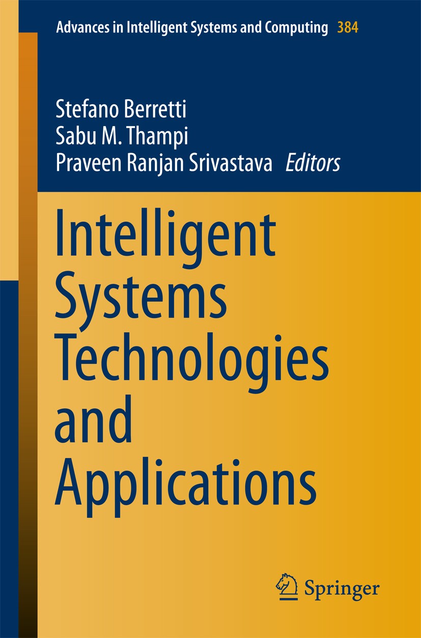 Titlebook: Intelligent Systems Technologies and Applications; Volume 1 Stefano Berretti,Sabu M. Thampi,Praveen Ranjan Sri Conference proceedings 2016 Titlebook: Intelligent Systems Technologies and Applications; Volume 1 Stefano Berretti,Sabu M. Thampi,Praveen Ranjan Sri Conference proceedings 2016