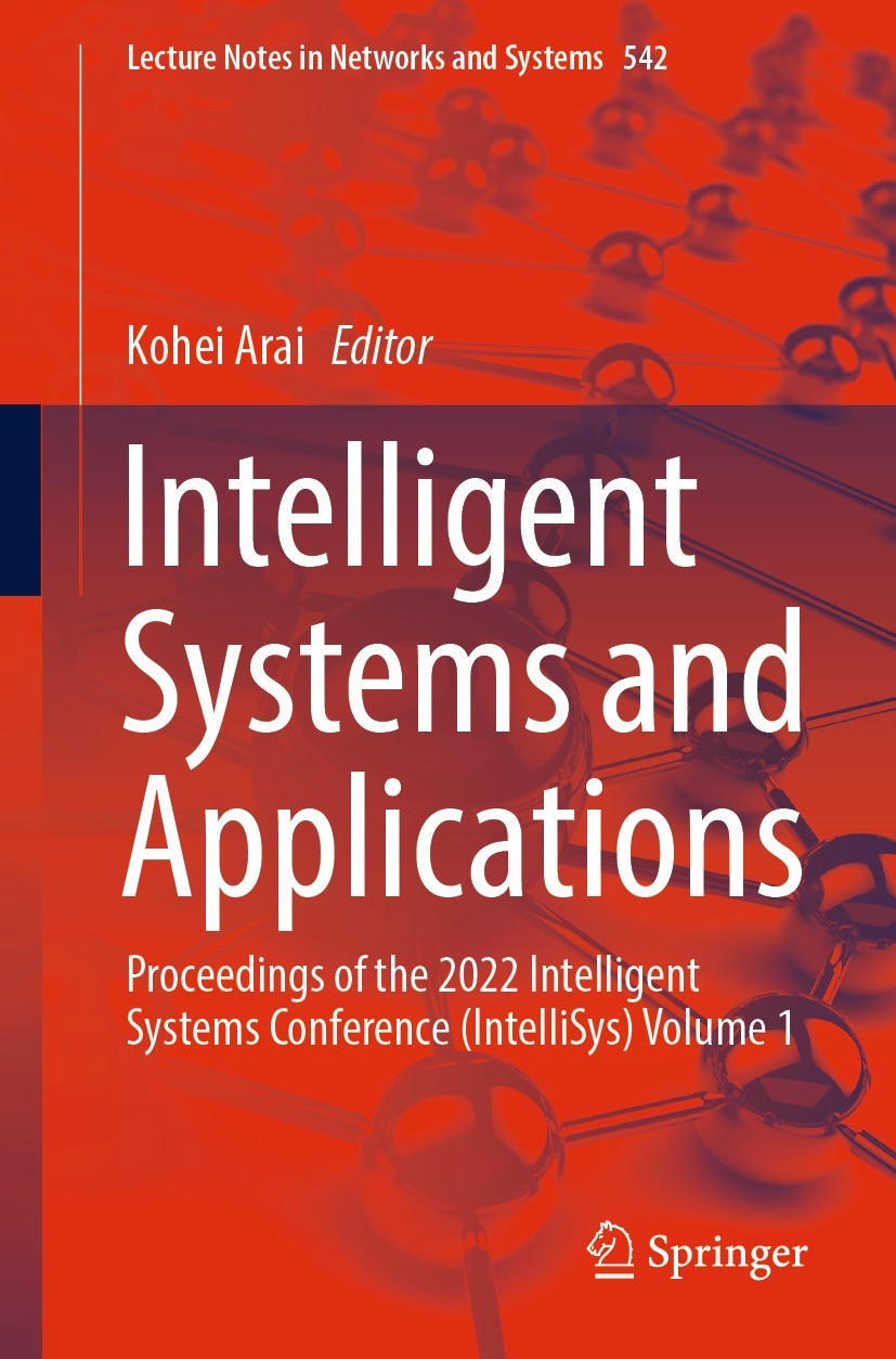 Titlebook: Intelligent Systems and Applications; Proceedings of the 2 Kohei Arai Conference proceedings 2023 The Editor(s) (if applicable) and The Aut Titlebook: Intelligent Systems and Applications; Proceedings of the 2 Kohei Arai Conference proceedings 2023 The Editor(s) (if applicable) and The Aut