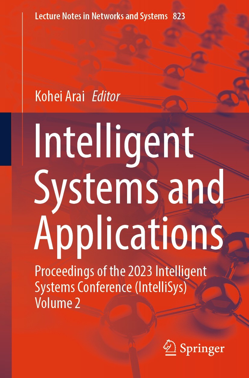 Titlebook: Intelligent Systems and Applications; Proceedings of the 2 Kohei Arai Conference proceedings 2024 The Editor(s) (if applicable) and The Aut Titlebook: Intelligent Systems and Applications; Proceedings of the 2 Kohei Arai Conference proceedings 2024 The Editor(s) (if applicable) and The Aut