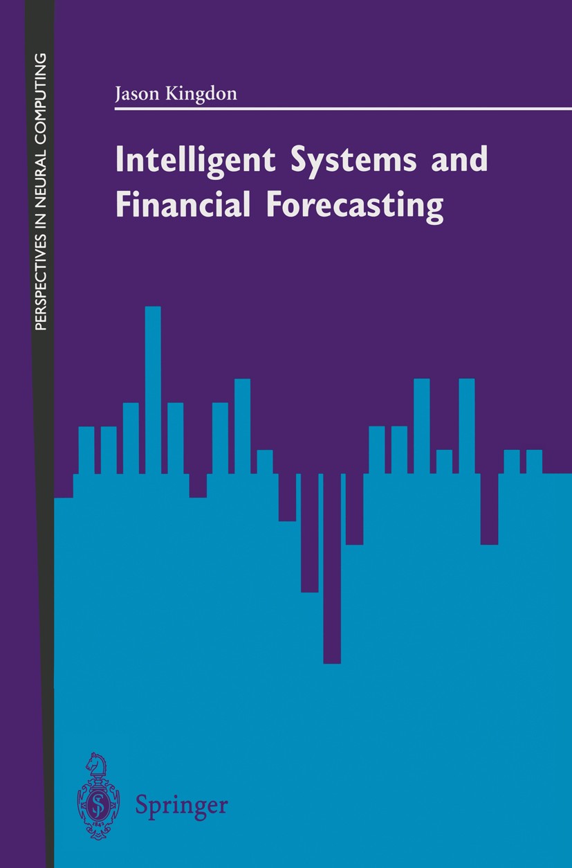 Titlebook: Intelligent Systems and Financial Forecasting; Jason Kingdon Book 1997 Springer-Verlag London Limited 1997 Adaptive systems.Fuzzy.artifici Titlebook: Intelligent Systems and Financial Forecasting; Jason Kingdon Book 1997 Springer-Verlag London Limited 1997 Adaptive systems.Fuzzy.artifici