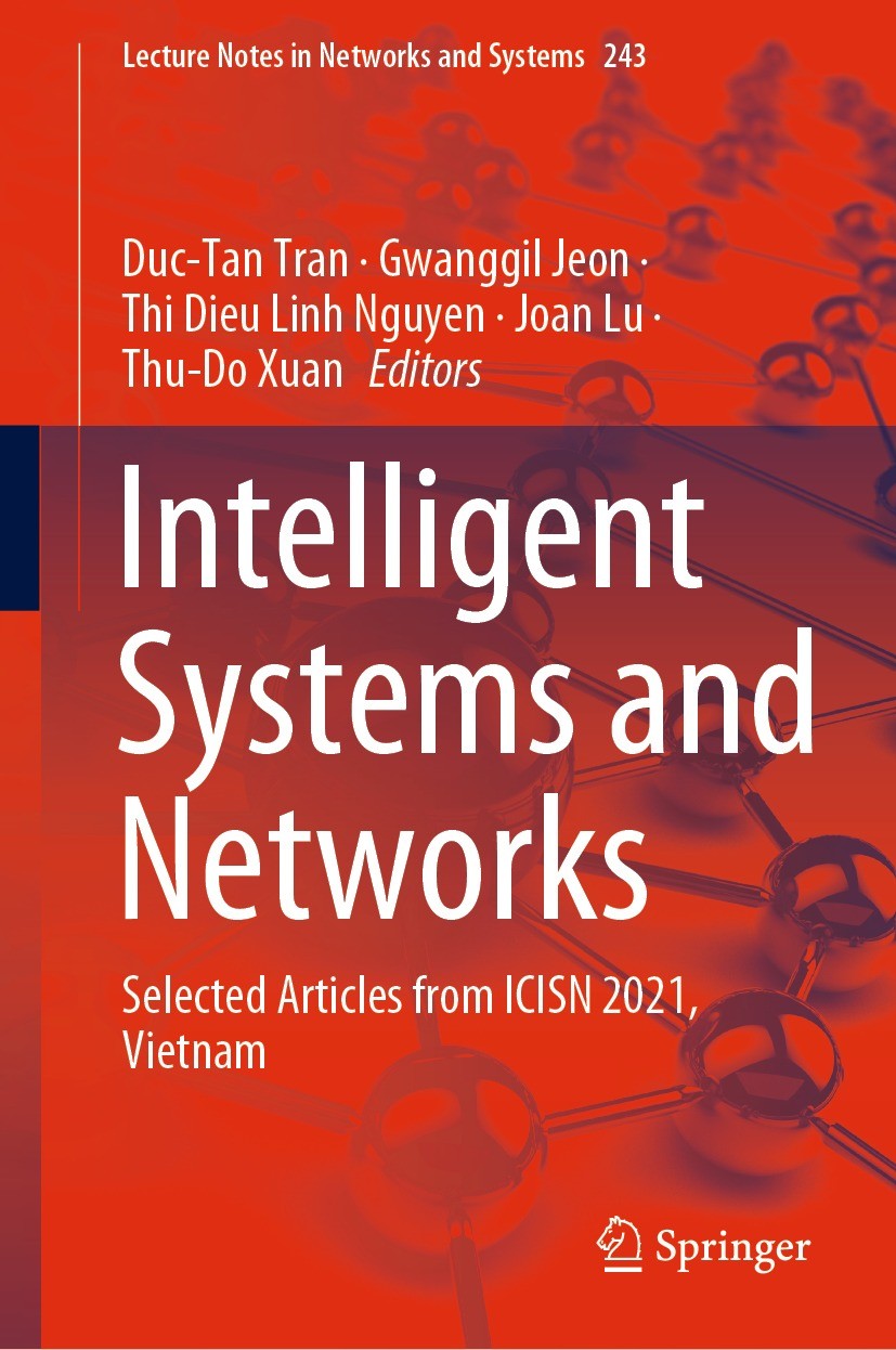 Titlebook: Intelligent Systems and Networks; Selected Articles fr Duc-Tan Tran,Gwanggil Jeon,Thu-Do Xuan Conference proceedings 2021 The Editor(s) (if Titlebook: Intelligent Systems and Networks; Selected Articles fr Duc-Tan Tran,Gwanggil Jeon,Thu-Do Xuan Conference proceedings 2021 The Editor(s) (if