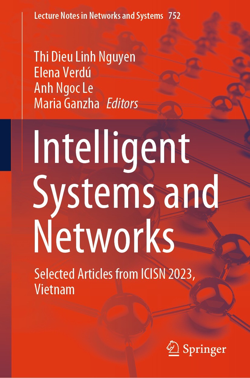Titlebook: Intelligent Systems and Networks; Selected Articles fr Thi Dieu Linh Nguyen,Elena Verdú,Maria Ganzha Conference proceedings 2023 The Editor Titlebook: Intelligent Systems and Networks; Selected Articles fr Thi Dieu Linh Nguyen,Elena Verdú,Maria Ganzha Conference proceedings 2023 The Editor