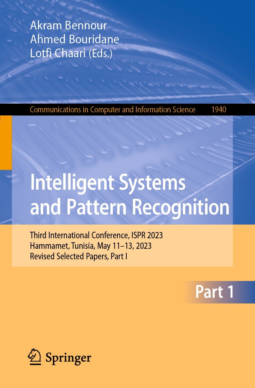 Titlebook: Intelligent Systems and Pattern Recognition; Third International Akram Bennour,Ahmed Bouridane,Lotfi Chaari Conference proceedings 2024 Th Titlebook: Intelligent Systems and Pattern Recognition; Third International Akram Bennour,Ahmed Bouridane,Lotfi Chaari Conference proceedings 2024 Th