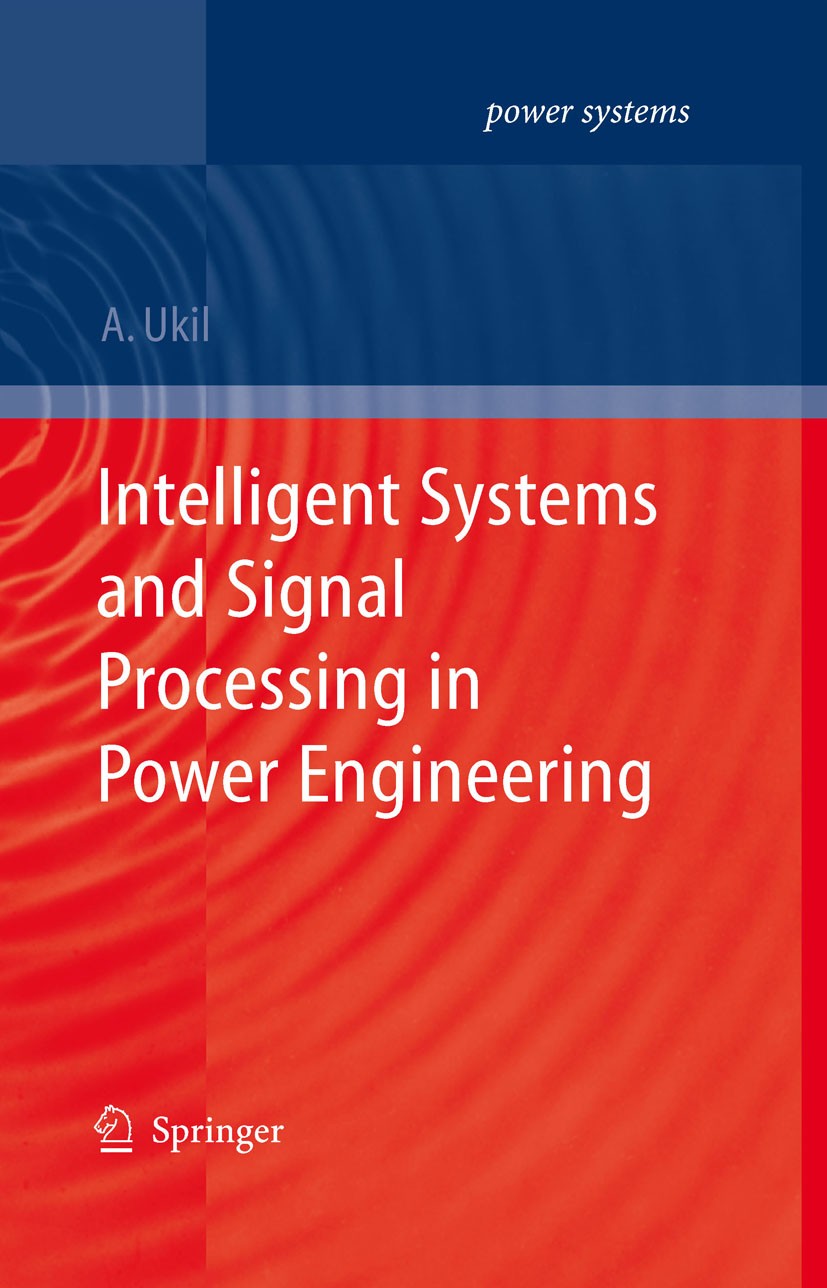 Titlebook: Intelligent Systems and Signal Processing in Power Engineering; Abhisek Ukil Book 2007 Springer-Verlag Berlin Heidelberg 2007 Extension.Ph Titlebook: Intelligent Systems and Signal Processing in Power Engineering; Abhisek Ukil Book 2007 Springer-Verlag Berlin Heidelberg 2007 Extension.Ph