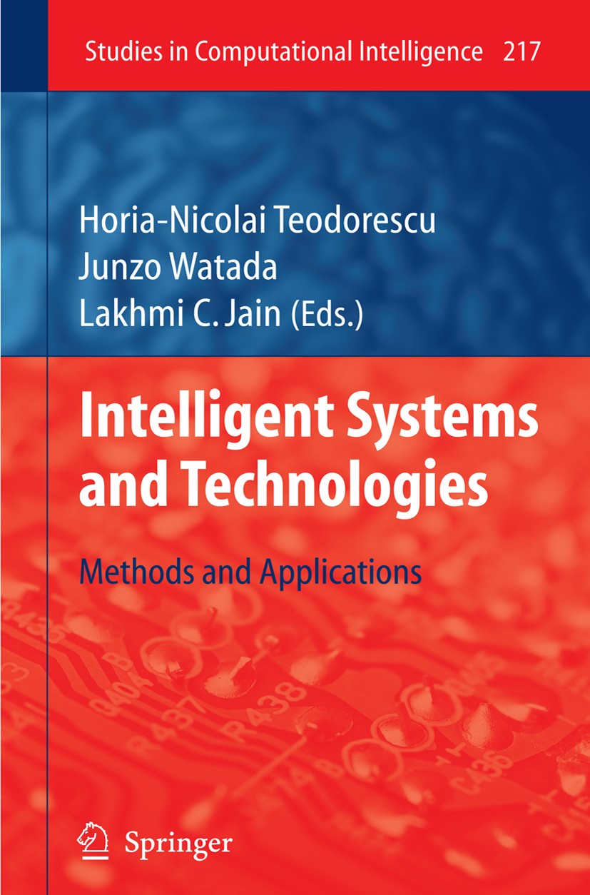 Titlebook: Intelligent Systems and Technologies; Methods and Applicat Horia-Nicolai Teodorescu,Junzo Watada,Lakhmi C. Ja Book 2009 Springer-Verlag Ber Titlebook: Intelligent Systems and Technologies; Methods and Applicat Horia-Nicolai Teodorescu,Junzo Watada,Lakhmi C. Ja Book 2009 Springer-Verlag Ber