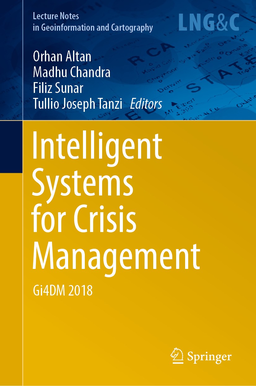 Titlebook: Intelligent Systems for Crisis Management; Gi4DM 2018 Orhan Altan,Madhu Chandra,Tullio Joseph Tanzi Conference proceedings 2019 Springer Na Titlebook: Intelligent Systems for Crisis Management; Gi4DM 2018 Orhan Altan,Madhu Chandra,Tullio Joseph Tanzi Conference proceedings 2019 Springer Na