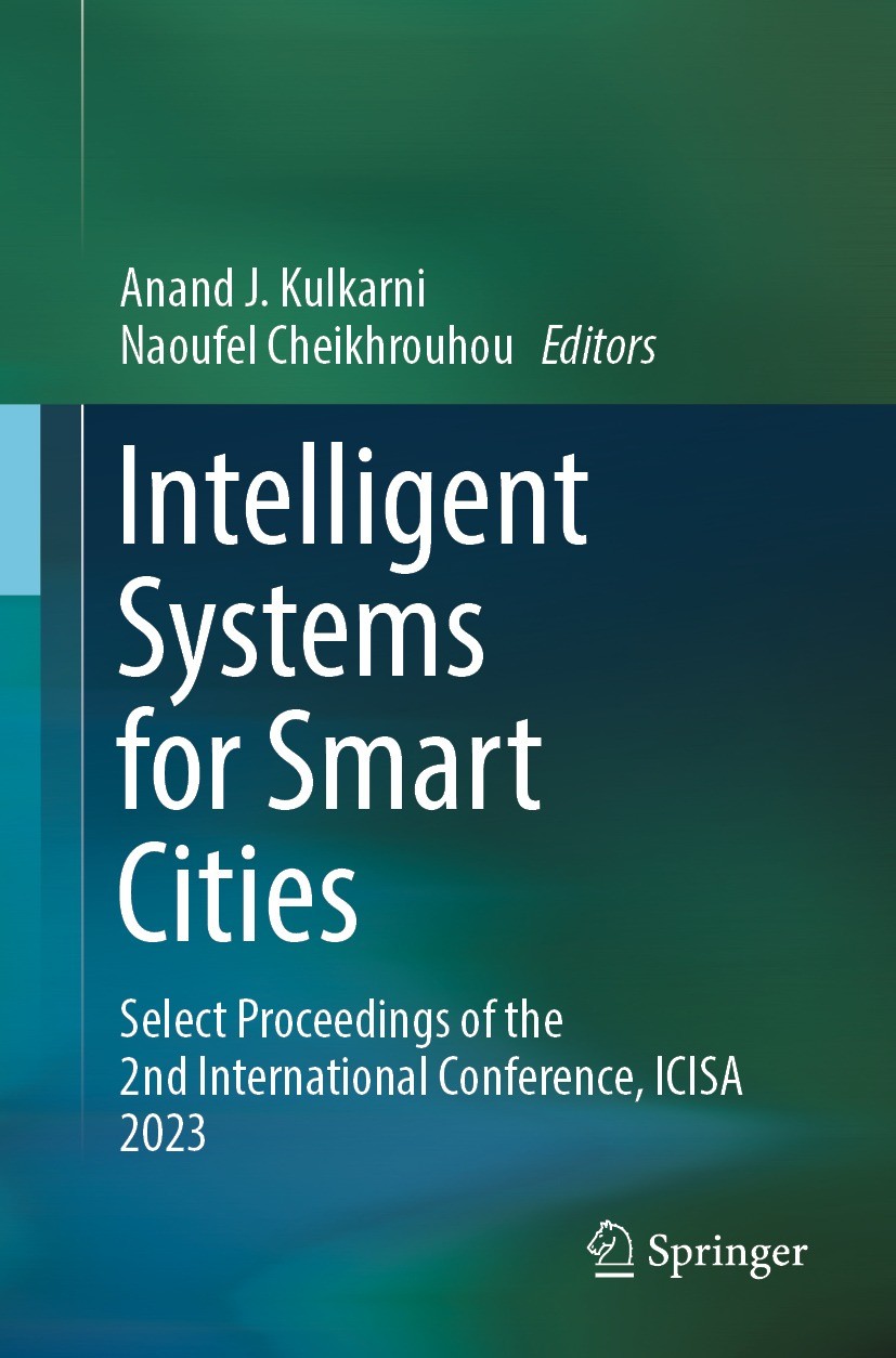 Titlebook: Intelligent Systems for Smart Cities; Select Proceedings o Anand J. Kulkarni,Naoufel Cheikhrouhou Conference proceedings 2024 The Editor(s) Titlebook: Intelligent Systems for Smart Cities; Select Proceedings o Anand J. Kulkarni,Naoufel Cheikhrouhou Conference proceedings 2024 The Editor(s)